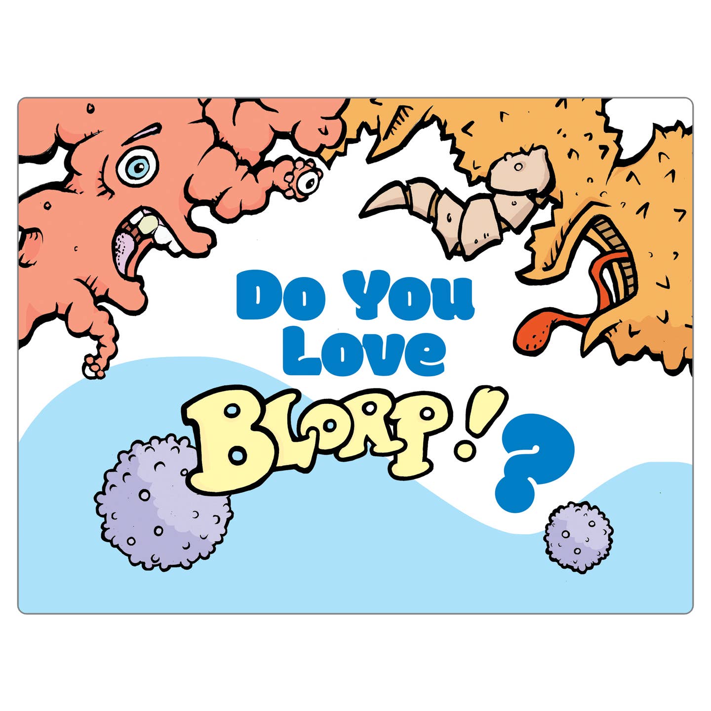 COMING SOON! Preorder now! Blorp!