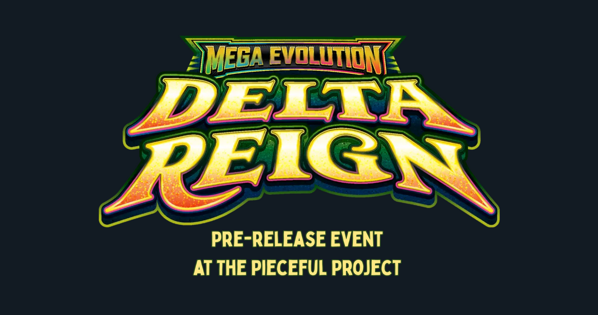 Pokémon Mega Evolution Delta Reign Pre-Release @ The Pieceful Project East – Fri Oct 30 @ 5:30pm & Sun Nov 1 @ 11am